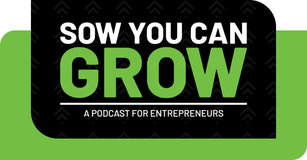 Sow You Can Grow, A podcast for entrepreneurs